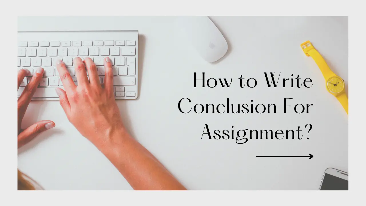 How to Write a Strong Assignment Conclusion